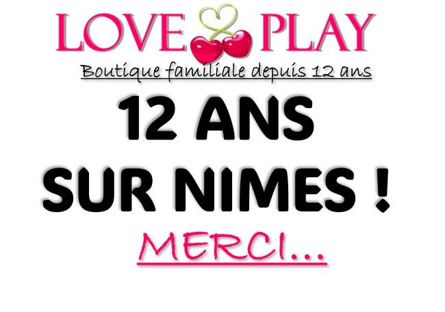Meilleur sexshop et boutique érotique de Nîmes Texte promotionnel de Love & Play célébrant 12 ans à Nîmes.